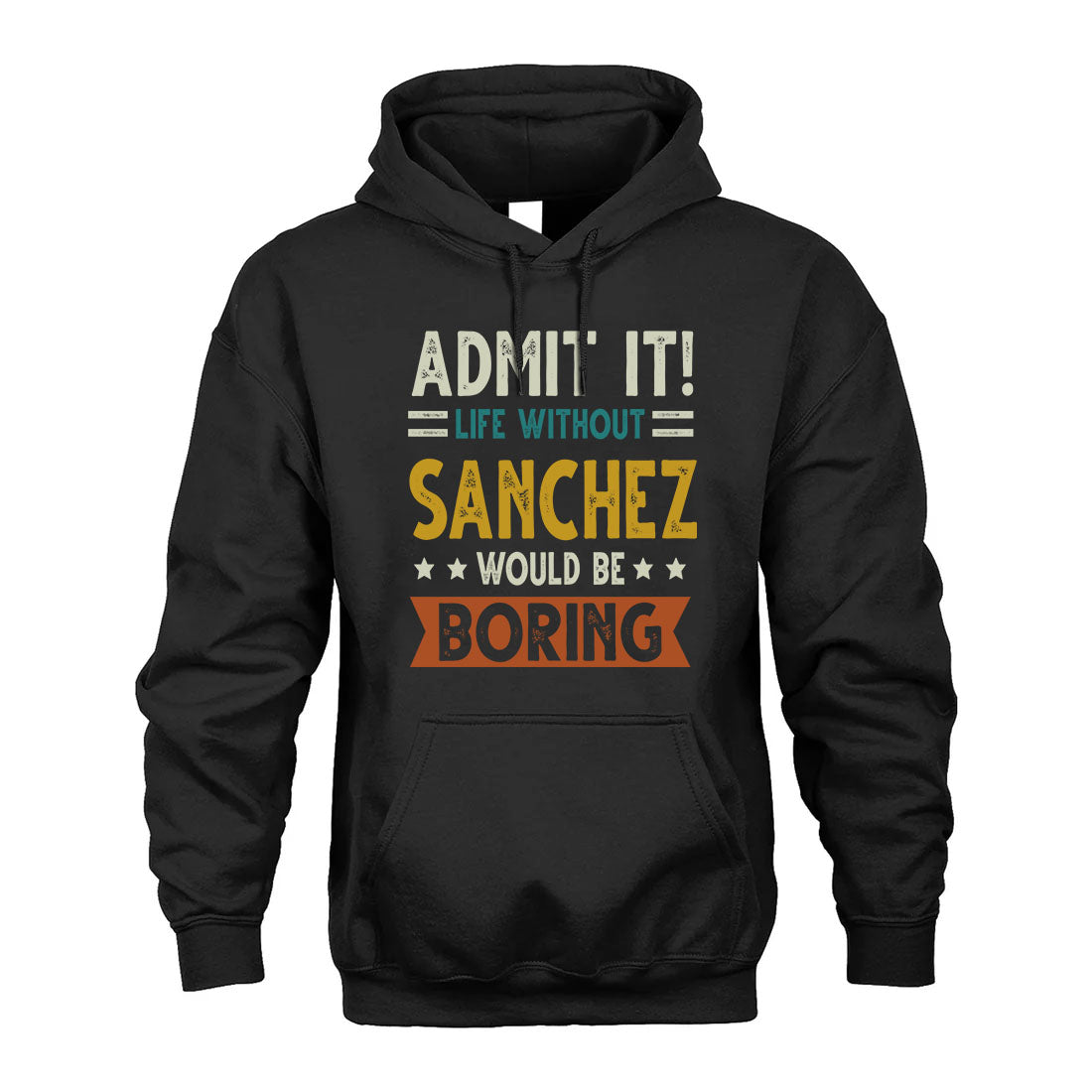 SANCHEZ HH88-K2–Personalized Funny Quote Apparel “Life Without NAME Would Be Boring”