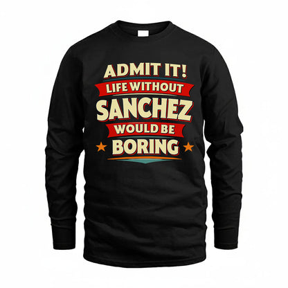 SANCHEZ HH88-K2-106–Personalized Funny Quote Apparel “Life Without NAME Would Be Boring”