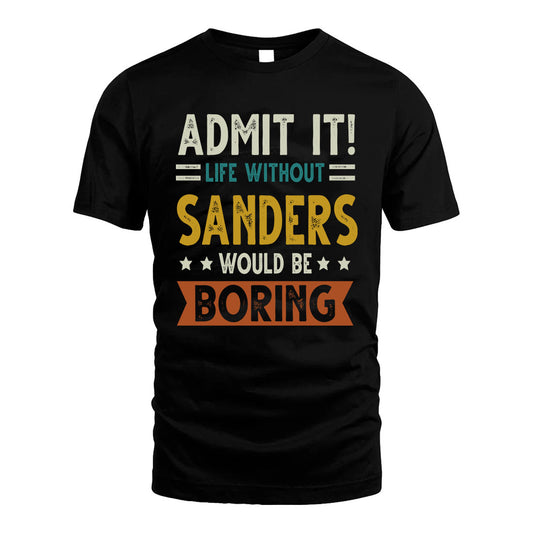 SANDERS HH88-K2–Personalized Funny Quote Apparel “Life Without NAME Would Be Boring”