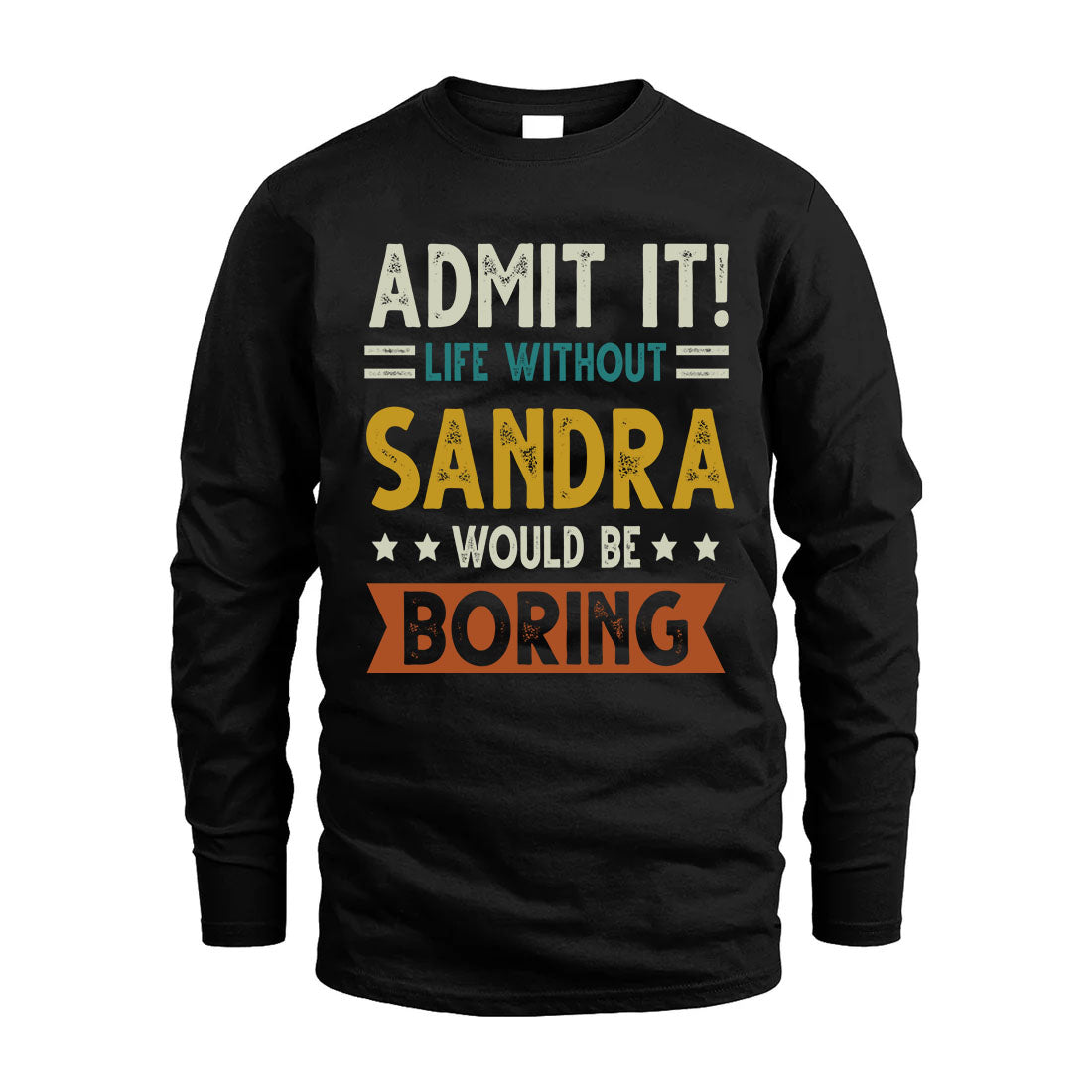 SANDRA HH88-K2–Personalized Funny Quote Apparel “Life Without NAME Would Be Boring”