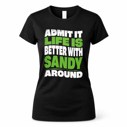 SANDY KTT19-K098-189 – Personalized Funny Quote Apparel “Admit It, Life Is Better With NAME Around”