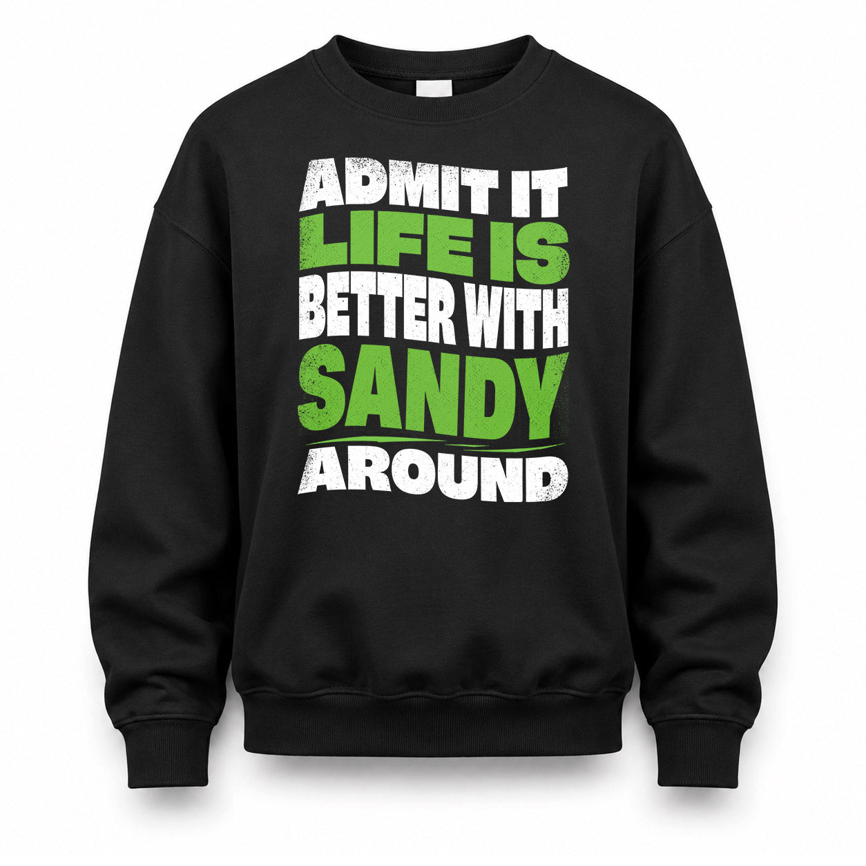 SANDY KTT19-K098-189 – Personalized Funny Quote Apparel “Admit It, Life Is Better With NAME Around”