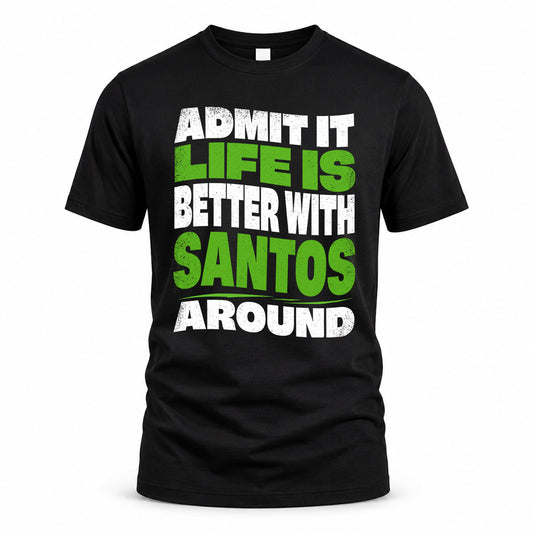 SANTOS KTT19-K098-189 – Personalized Funny Quote Apparel “Admit It, Life Is Better With NAME Around”