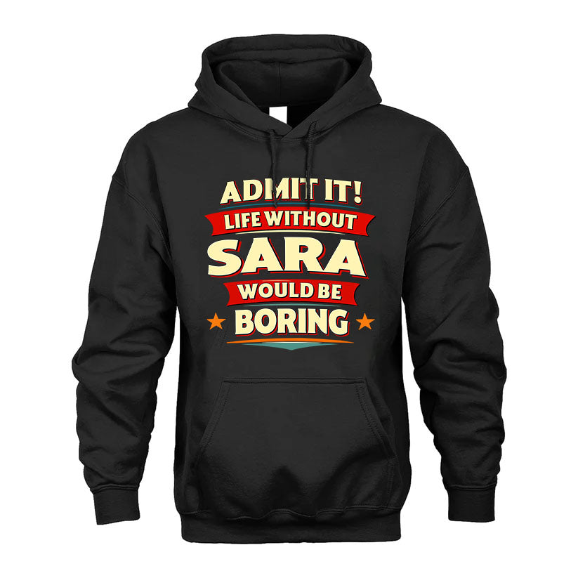 SARA HH88-K2-106–Personalized Funny Quote Apparel “Life Without NAME Would Be Boring”