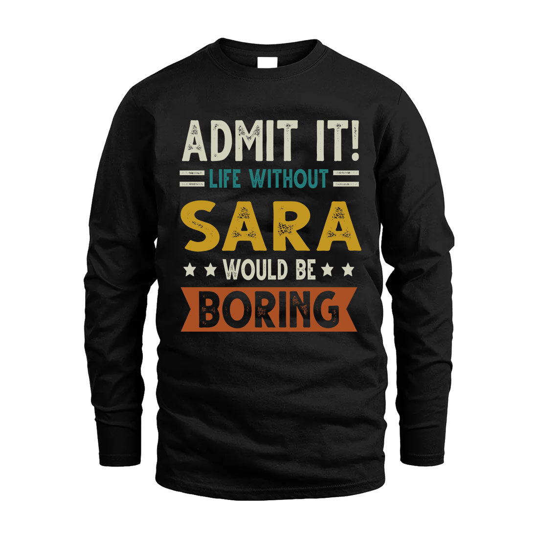 SARA HH88-K2–Personalized Funny Quote Apparel “Life Without NAME Would Be Boring”