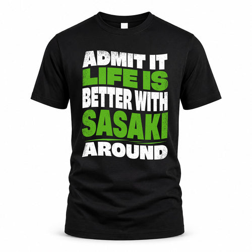 SASAKI KTT19-K098-189 – Personalized Funny Quote Apparel “Admit It, Life Is Better With NAME Around”