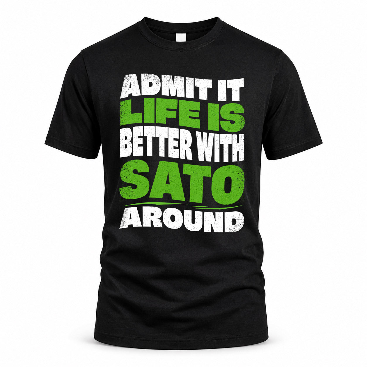 SATO KTT19-K098-189 – Personalized Funny Quote Apparel “Admit It, Life Is Better With NAME Around”