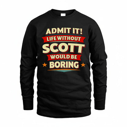 SCOTT HH88-K2-106–Personalized Funny Quote Apparel “Life Without NAME Would Be Boring”
