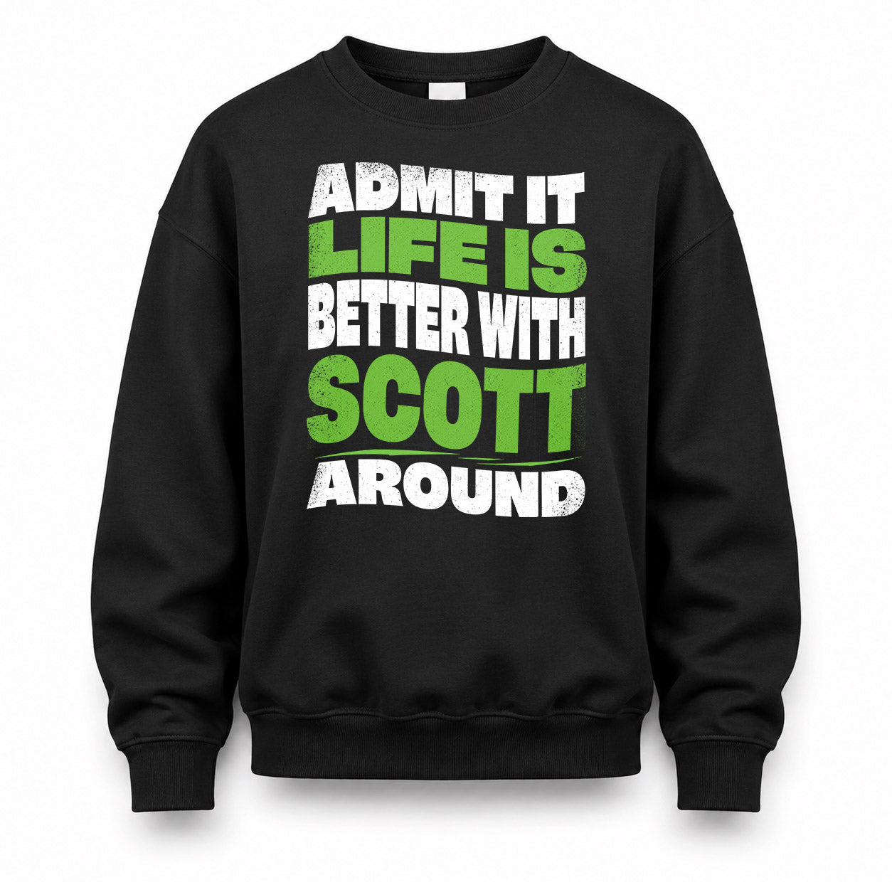 SCOTT KTT19-K098-189 – Personalized Funny Quote Apparel “Admit It, Life Is Better With NAME Around”
