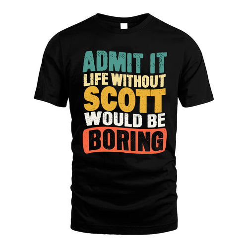 SCOTT KTT28-AMER50-111–Personalized Funny Quote Apparel “Life Without NAME Would Be Boring”