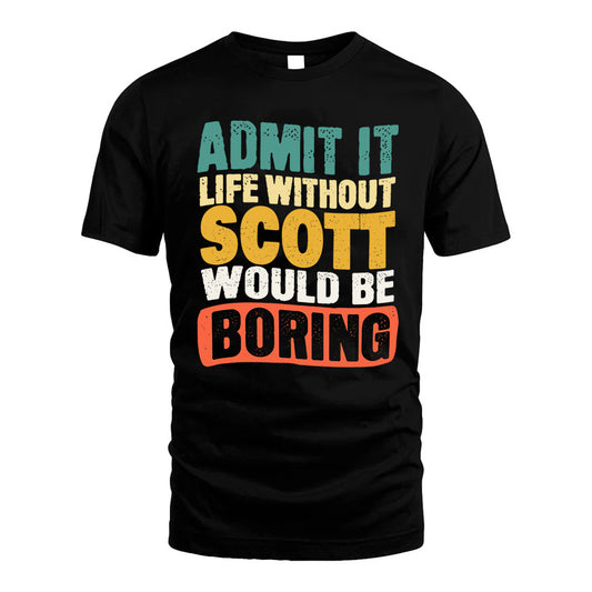 SCOTT KTT28-AMER50-111–Personalized Funny Quote Apparel “Life Without NAME Would Be Boring”