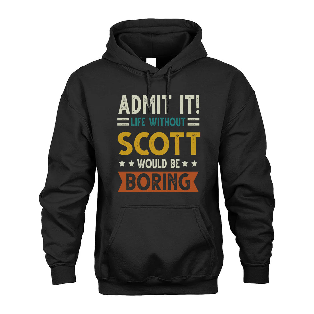 SCOTT HH88-K2–Personalized Funny Quote Apparel “Life Without NAME Would Be Boring”