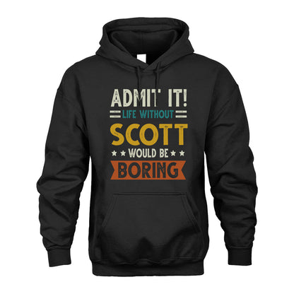 SCOTT HH88-K2–Personalized Funny Quote Apparel “Life Without NAME Would Be Boring”