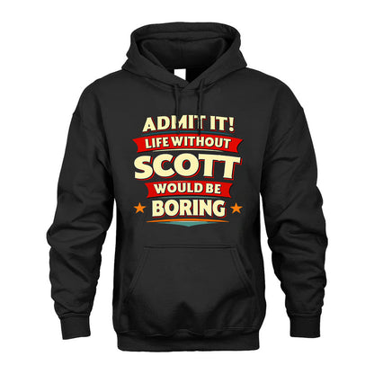 SCOTT HH88-K2-106–Personalized Funny Quote Apparel “Life Without NAME Would Be Boring”