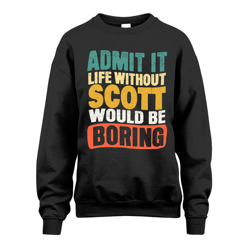 SCOTT KTT28-AMER50-111–Personalized Funny Quote Apparel “Life Without NAME Would Be Boring”