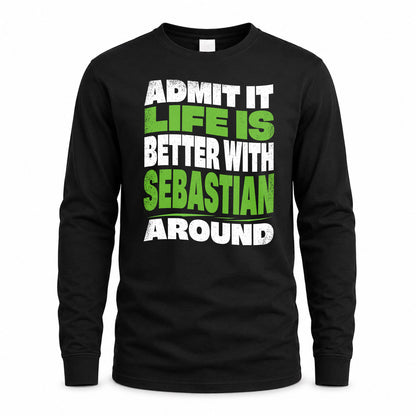 SEBASTIAN KTT19-K098-189 – Personalized Funny Quote Apparel “Admit It, Life Is Better With NAME Around”