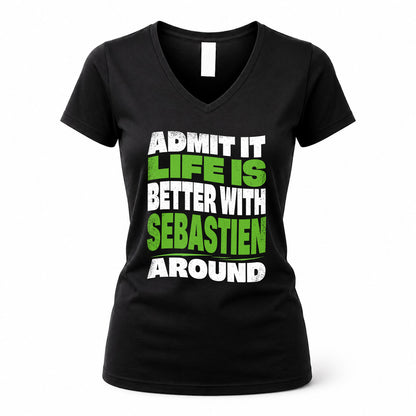 SEBASTIEN KTT19-K098-189 – Personalized Funny Quote Apparel “Admit It, Life Is Better With NAME Around”