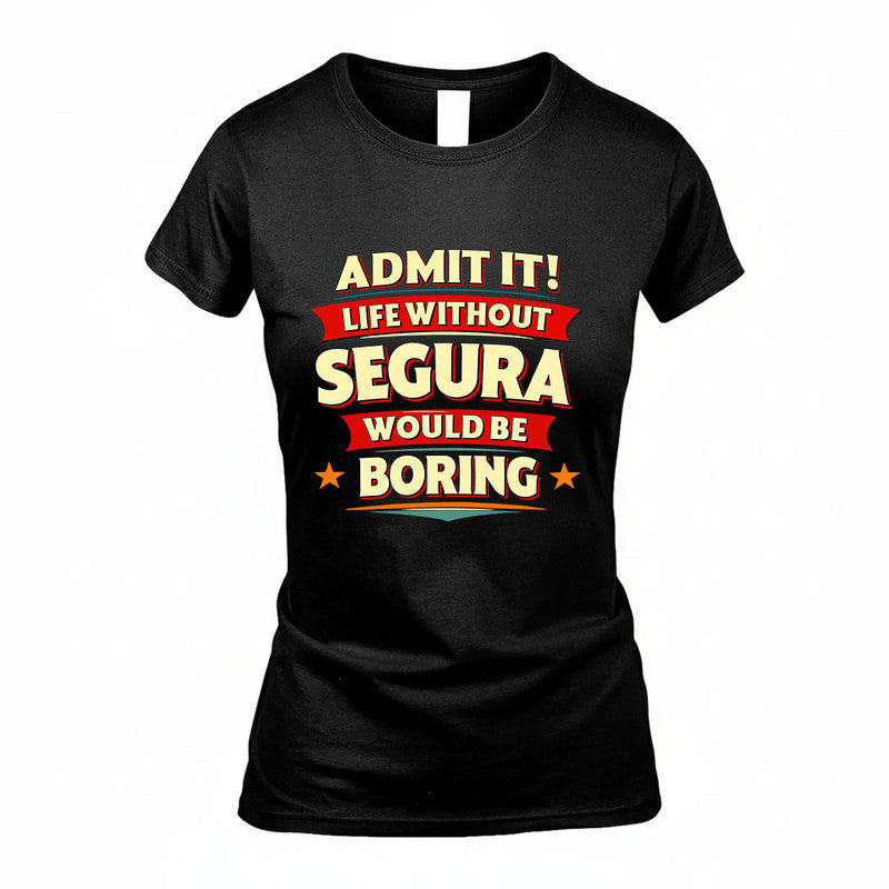 SEGURA HH88-K2-106–Personalized Funny Quote Apparel “Life Without NAME Would Be Boring”