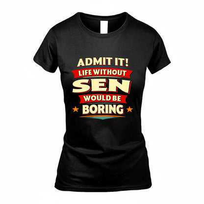 SEN HH88-K2-106–Personalized Funny Quote Apparel “Life Without NAME Would Be Boring”