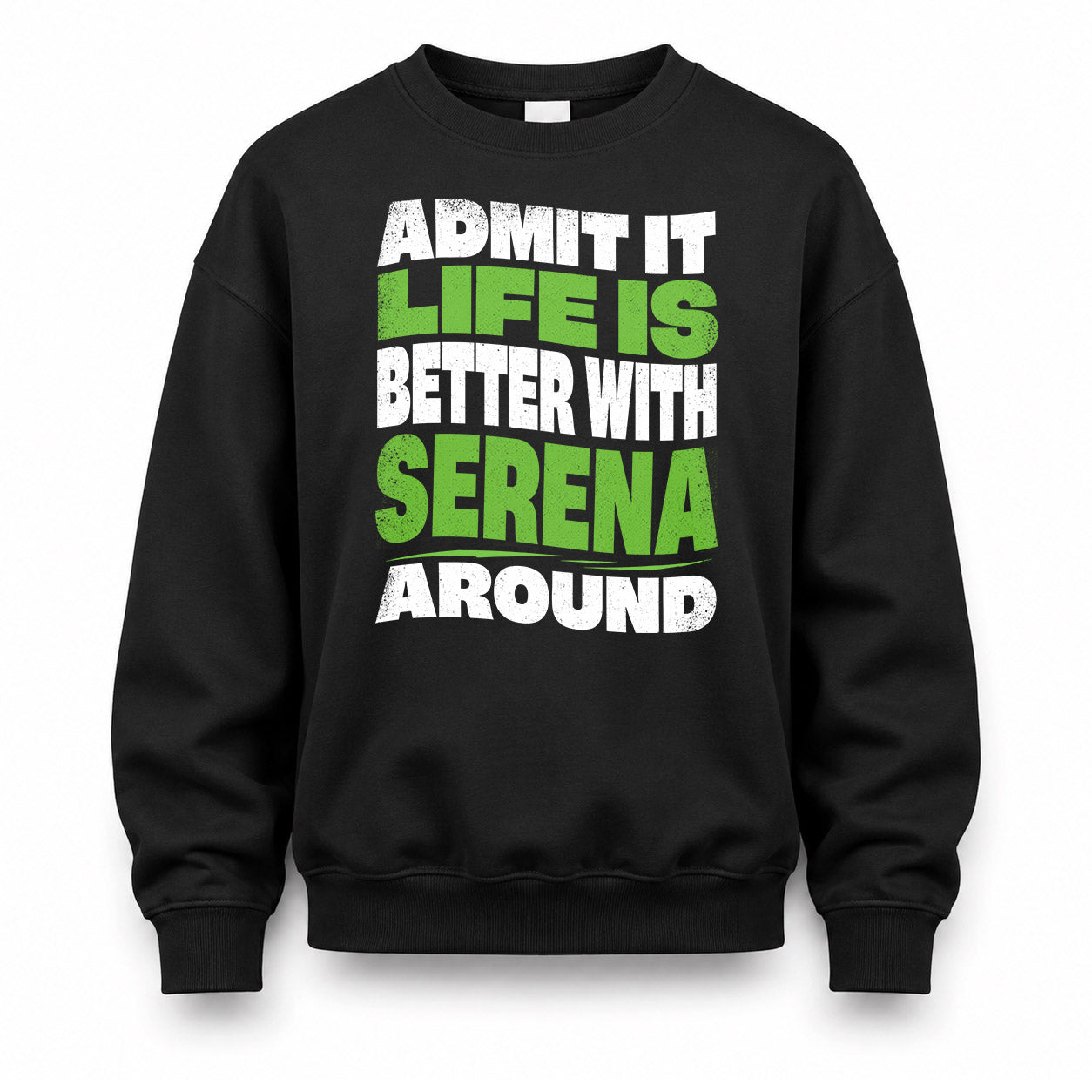 SERENA KTT19-K098-189 – Personalized Funny Quote Apparel “Admit It, Life Is Better With NAME Around”