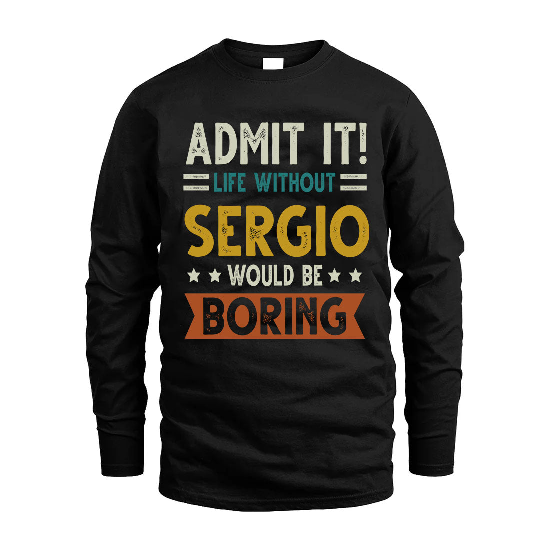 SERGIO HH88-K2–Personalized Funny Quote Apparel “Life Without NAME Would Be Boring”