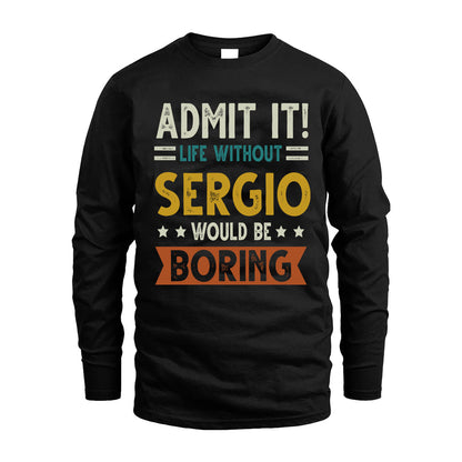 SERGIO HH88-K2–Personalized Funny Quote Apparel “Life Without NAME Would Be Boring”