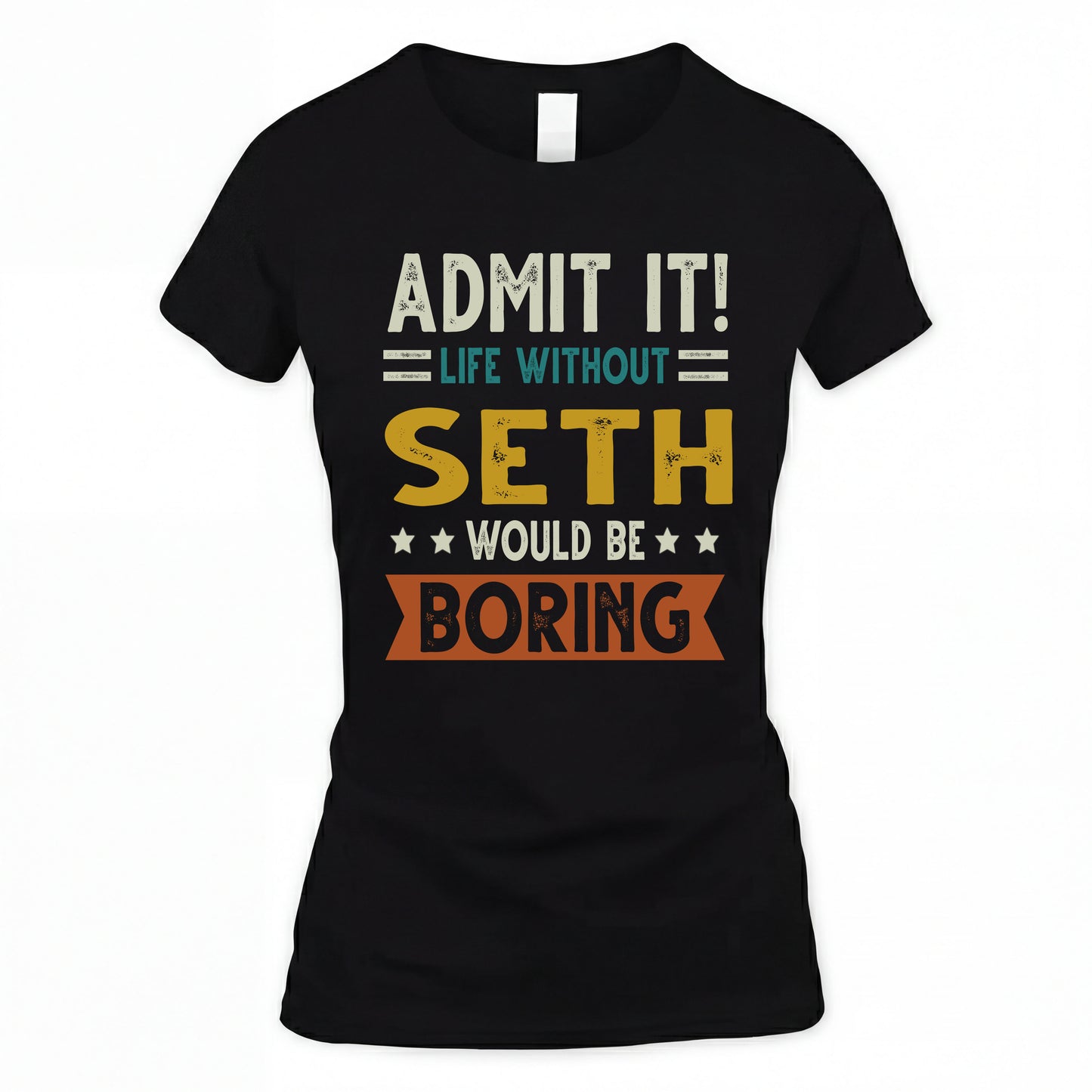SETH HH88-K2–Personalized Funny Quote Apparel “Life Without NAME Would Be Boring”