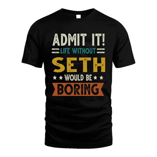 SETH HH88-K2–Personalized Funny Quote Apparel “Life Without NAME Would Be Boring”
