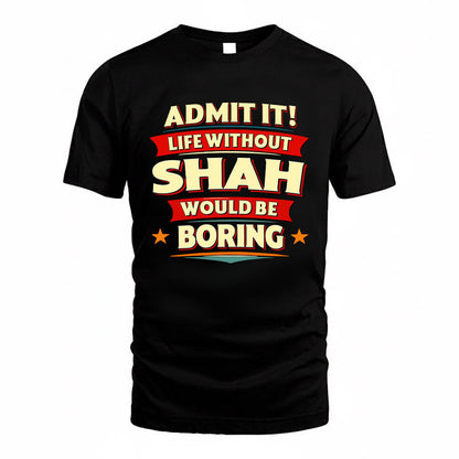 SHAH HH88-K2-106–Personalized Funny Quote Apparel “Life Without NAME Would Be Boring”