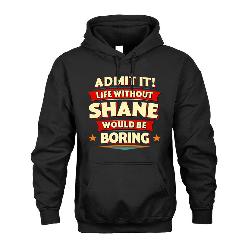 SHANE HH88-K2-106–Personalized Funny Quote Apparel “Life Without NAME Would Be Boring”