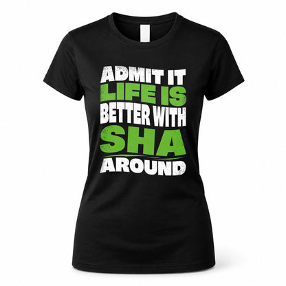 SHA KTT19-K098-189 – Personalized Funny Quote Apparel “Admit It, Life Is Better With NAME Around”