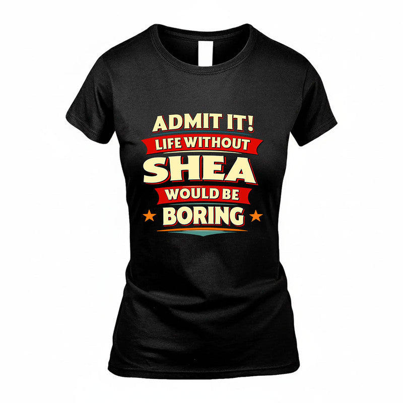 SHEA HH88-K2-106–Personalized Funny Quote Apparel “Life Without NAME Would Be Boring”
