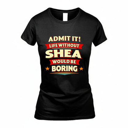 SHEA HH88-K2-106–Personalized Funny Quote Apparel “Life Without NAME Would Be Boring”