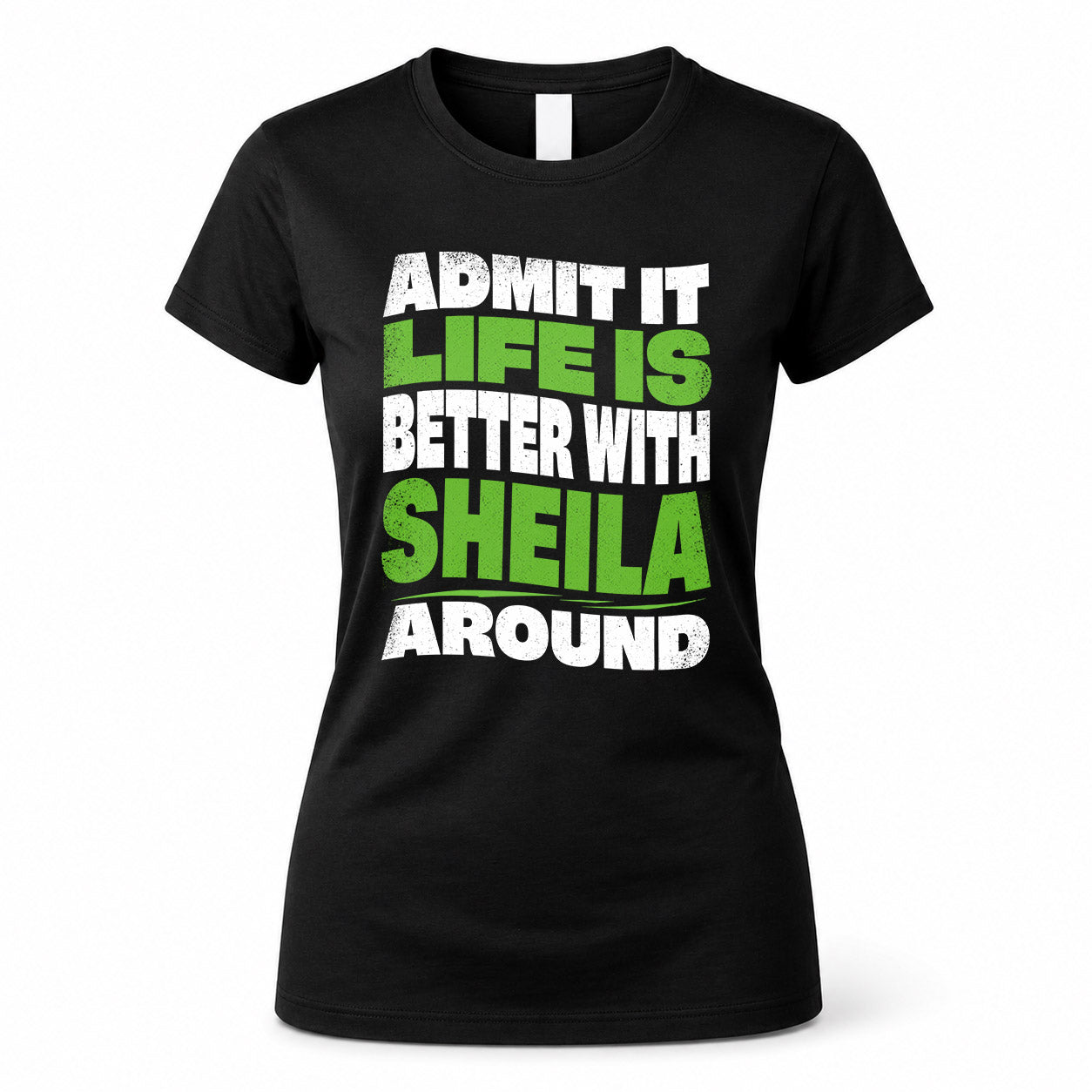 SHEILA KTT19-K098-189 – Personalized Funny Quote Apparel “Admit It, Life Is Better With NAME Around”