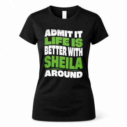 SHEILA KTT19-K098-189 – Personalized Funny Quote Apparel “Admit It, Life Is Better With NAME Around”