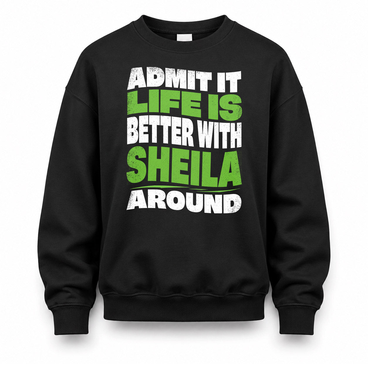 SHEILA KTT19-K098-189 – Personalized Funny Quote Apparel “Admit It, Life Is Better With NAME Around”
