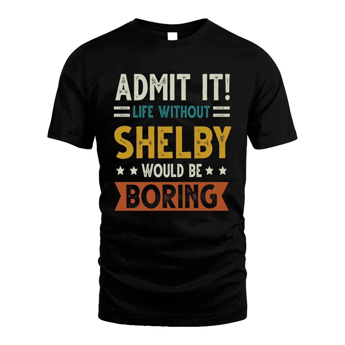 SHELBY HH88-K2–Personalized Funny Quote Apparel “Life Without NAME Would Be Boring”