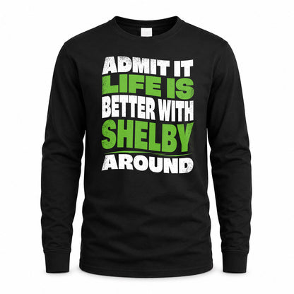 SHELBY KTT19-K098-189 – Personalized Funny Quote Apparel “Admit It, Life Is Better With NAME Around”
