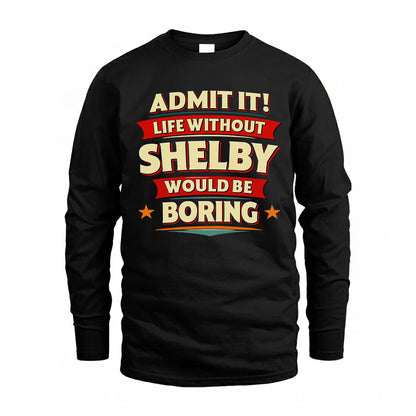 SHELBY HH88-K2-106–Personalized Funny Quote Apparel “Life Without NAME Would Be Boring”