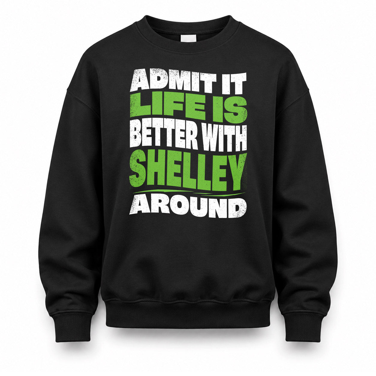 SHELLEY KTT19-K098-189 – Personalized Funny Quote Apparel “Admit It, Life Is Better With NAME Around”