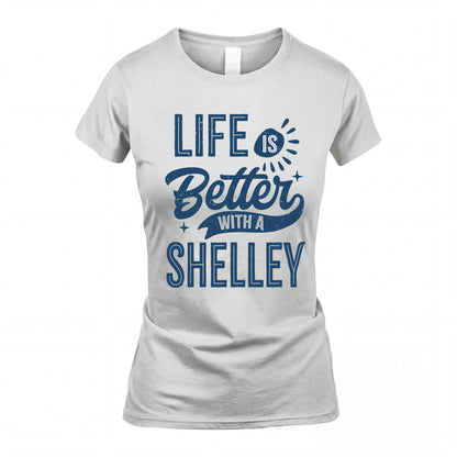 SHELLEY HH88-K2–Personalized Name Quote T-Shirt Life Is Better With Unisex Gift