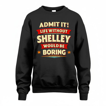 SHELLEY HH88-K2-106–Personalized Funny Quote Apparel “Life Without NAME Would Be Boring”