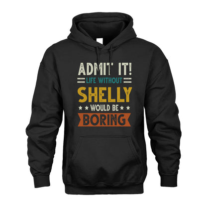 SHELLY HH88-K2–Personalized Funny Quote Apparel “Life Without NAME Would Be Boring”