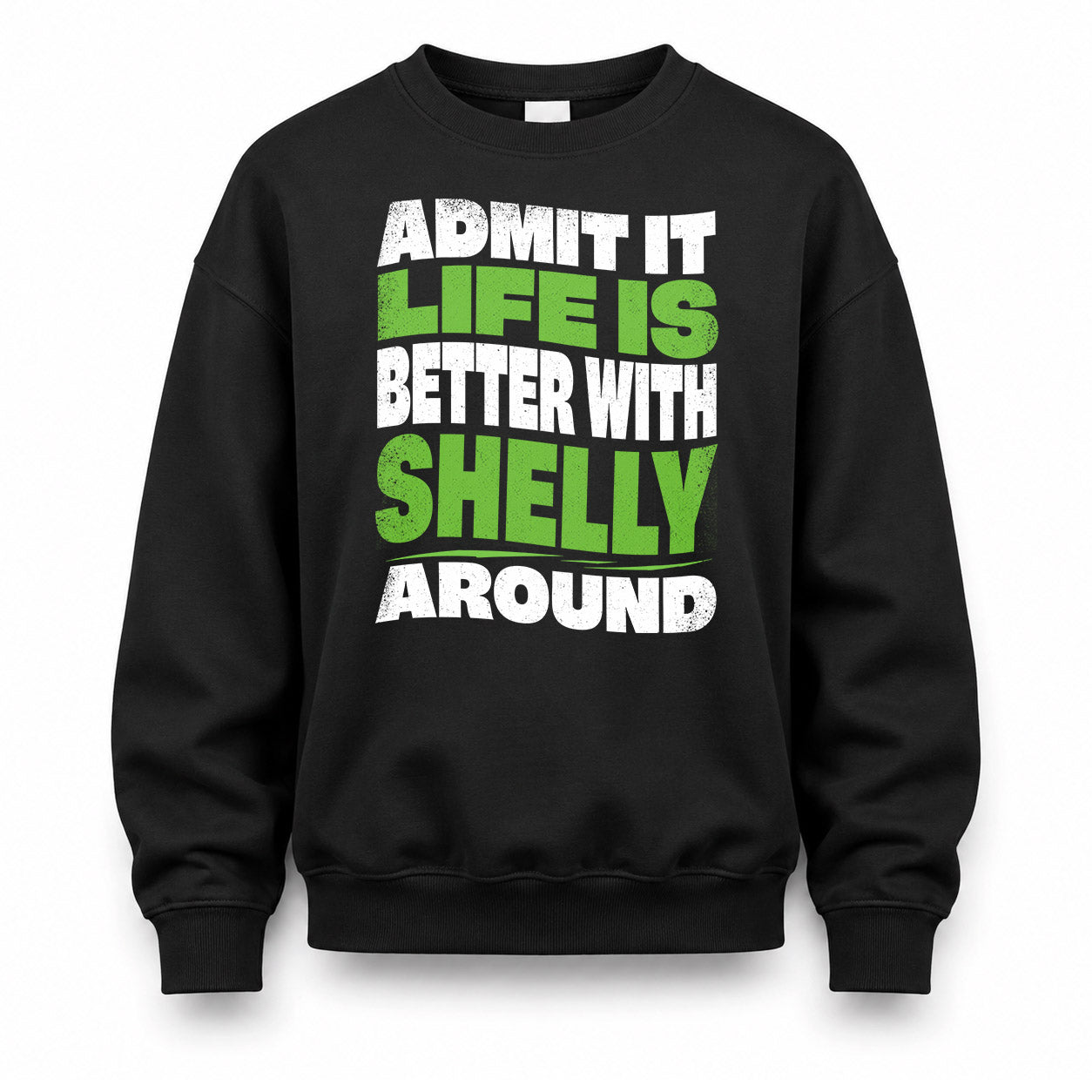 SHELLY KTT19-K098-189 – Personalized Funny Quote Apparel “Admit It, Life Is Better With NAME Around”