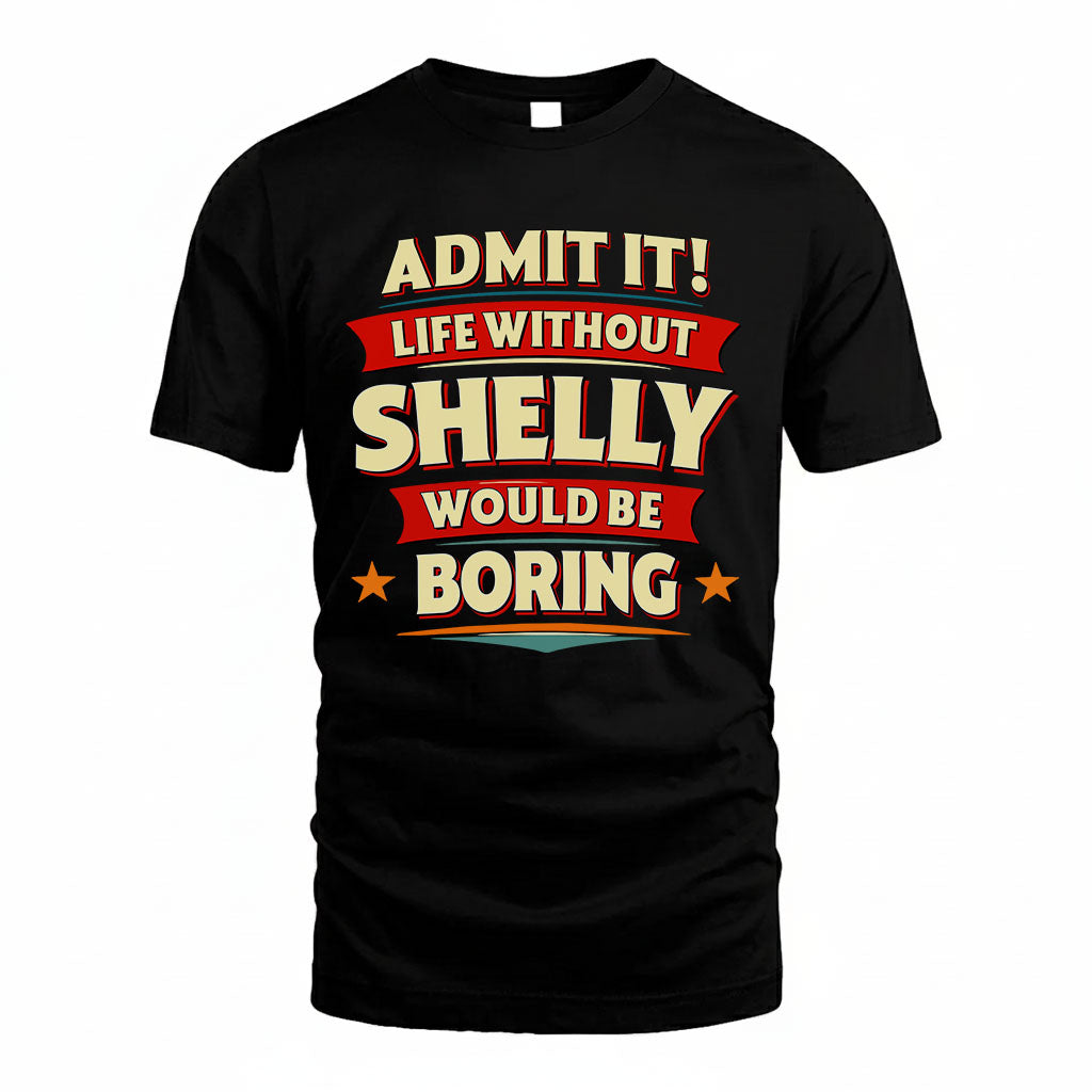 SHELLY HH88-K2-106–Personalized Funny Quote Apparel “Life Without NAME Would Be Boring”