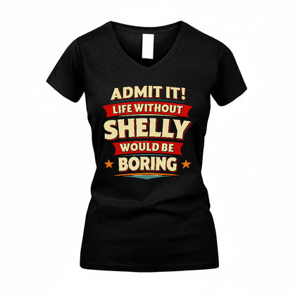 SHELLY HH88-K2-106–Personalized Funny Quote Apparel “Life Without NAME Would Be Boring”