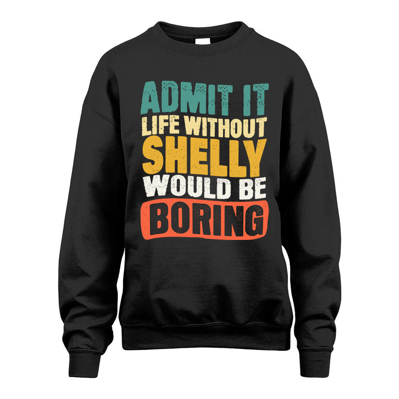 SHELLY KTT28-AMER50-111–Personalized Funny Quote Apparel “Life Without NAME Would Be Boring”