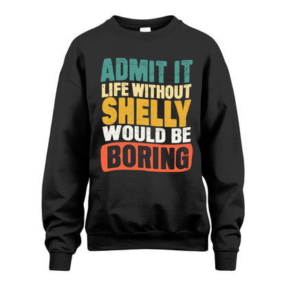 SHELLY KTT28-AMER50-111–Personalized Funny Quote Apparel “Life Without NAME Would Be Boring”