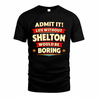 SHELTON HH88-K2-106–Personalized Funny Quote Apparel “Life Without NAME Would Be Boring”