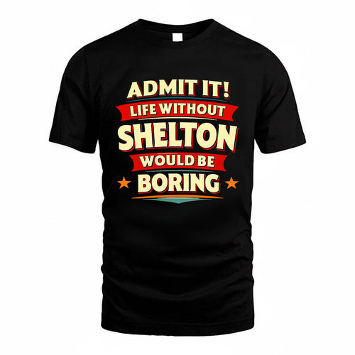 SHELTON HH88-K2-106–Personalized Funny Quote Apparel “Life Without NAME Would Be Boring”